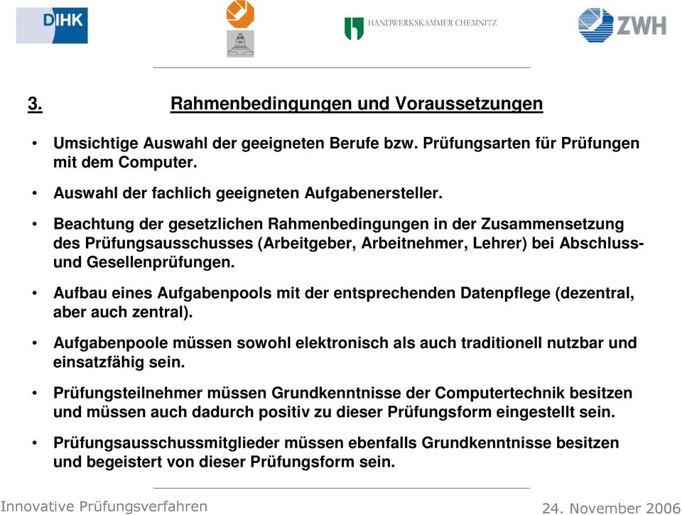 Aufbau eines Aufgabenpools mit der entsprechenden Datenpflege (dezentral, aber auch zentral). Aufgabenpoole müssen sowohl elektronisch als auch traditionell nutzbar und einsatzfähig sein.