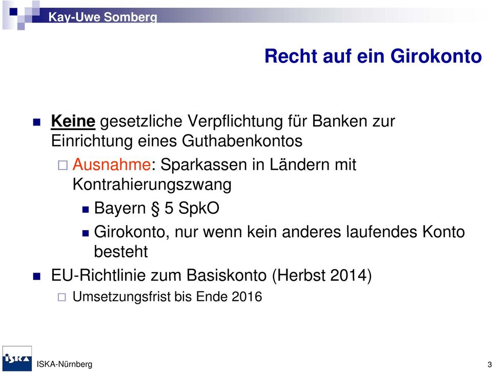 Kontrahierungszwang Bayern 5 SpkO Girokonto, nur wenn kein anderes laufendes