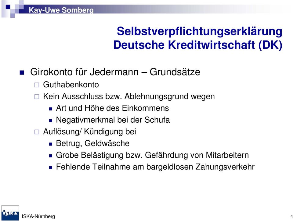 Ablehnungsgrund wegen Art und Höhe des Einkommens Negativmerkmal bei der Schufa Auflösung/