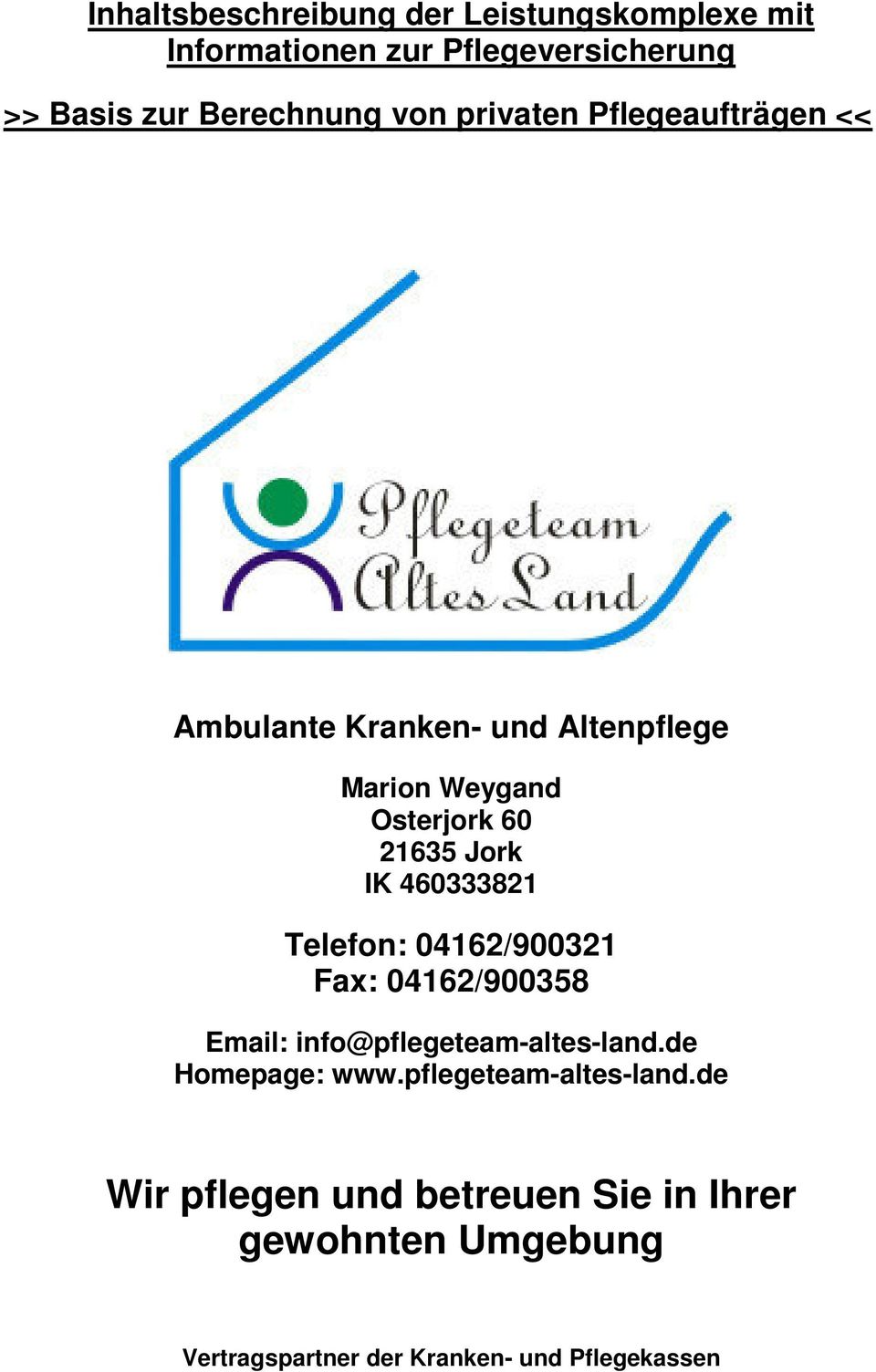 460333821 Telefon: 04162/900321 Fax: 04162/900358 Email: info@pflegeteam-altes-land.de Homepage: www.