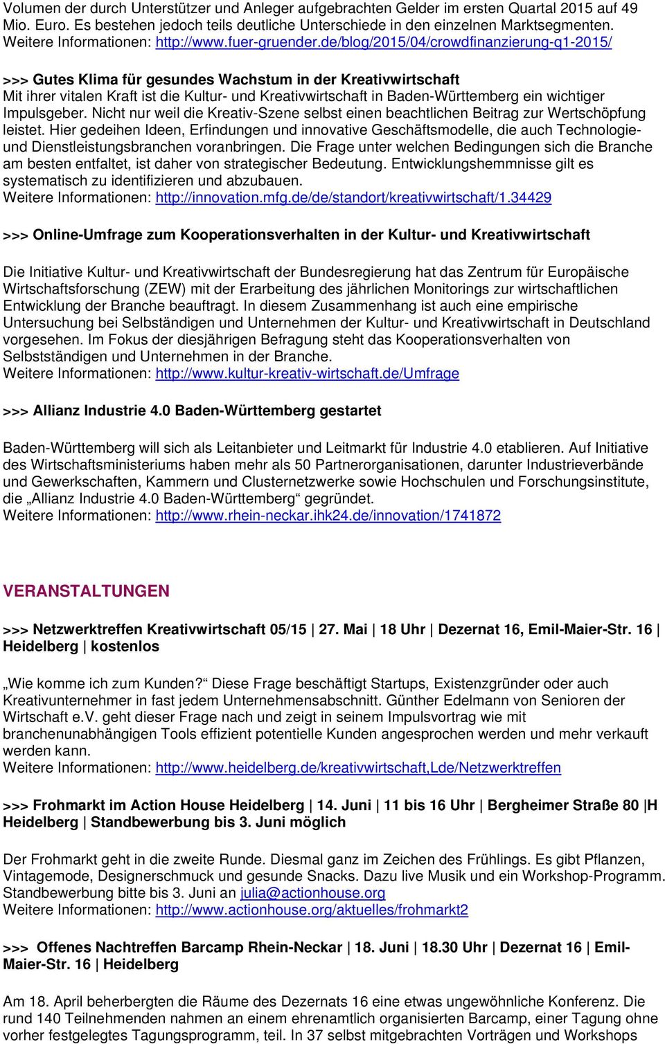 de/blog/2015/04/crowdfinanzierung-q1-2015/ >>> Gutes Klima für gesundes Wachstum in der Kreativwirtschaft Mit ihrer vitalen Kraft ist die Kultur- und Kreativwirtschaft in Baden-Württemberg ein