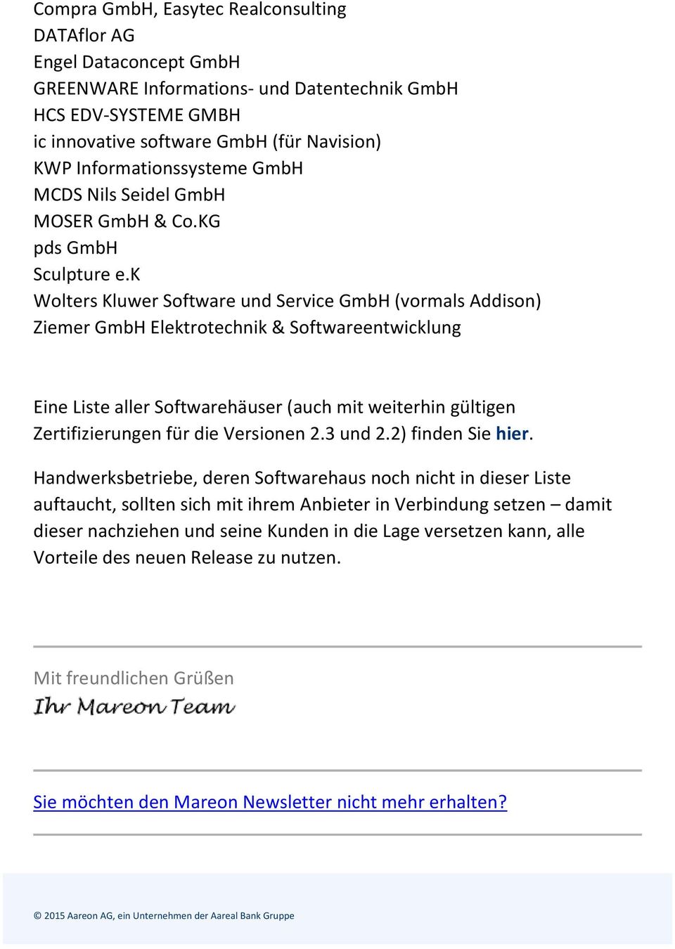 k Wolters Kluwer Software und Service GmbH (vormals Addison) Ziemer GmbH Elektrotechnik & Softwareentwicklung Eine Liste aller Softwarehäuser (auch mit weiterhin gültigen Zertifizierungen für die