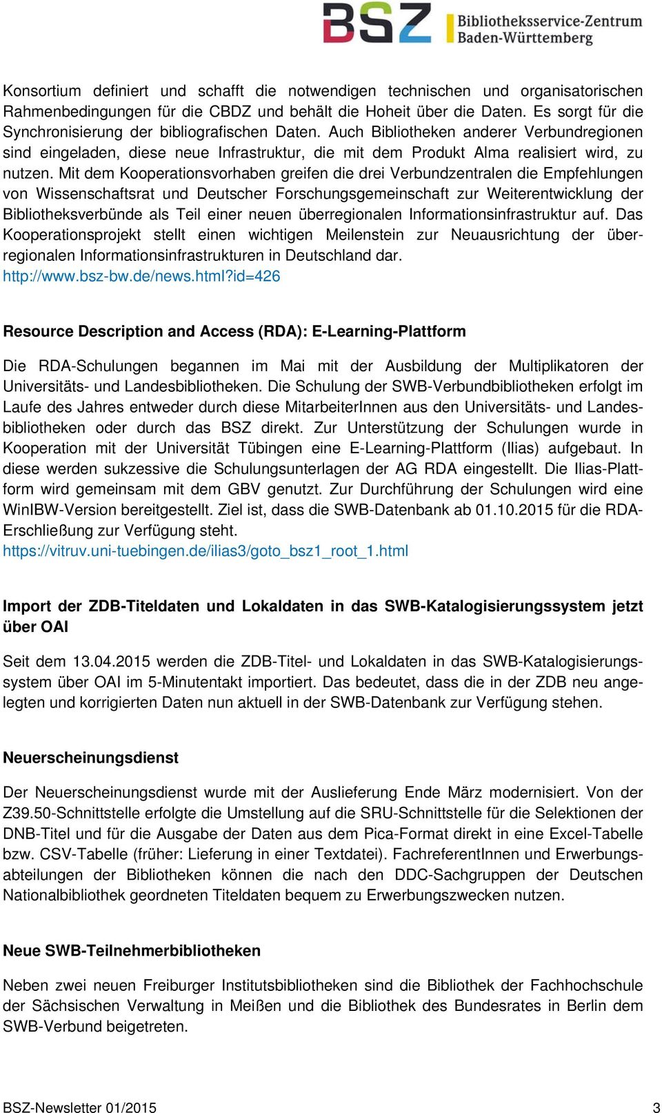 Mit dem Kooperationsvorhaben greifen die drei Verbundzentralen die Empfehlungen von Wissenschaftsrat und Deutscher Forschungsgemeinschaft zur Weiterentwicklung der Bibliotheksverbünde als Teil einer