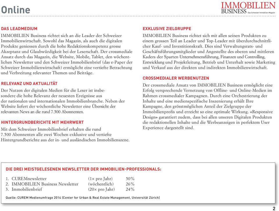 Der crossmediale Ansatz durch das Magazin, die Website, Mobile, Tablet, den wöchent - lichen Newsletter und den Schweizer Immobilienbrief (das e-paper der Schweizer Immobilienwirtschaft) ermöglicht