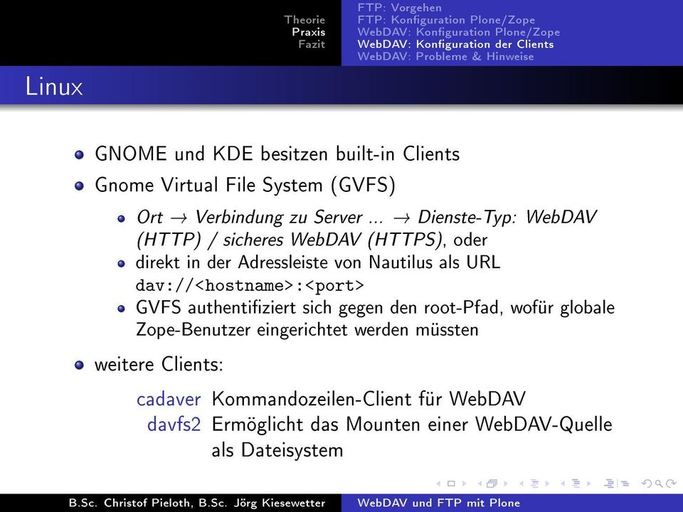 dav://<hostname>:<port> GVFS authentiziert sich gegen den root-pfad, wofür globale Zope-Benutzer eingerichtet werden
