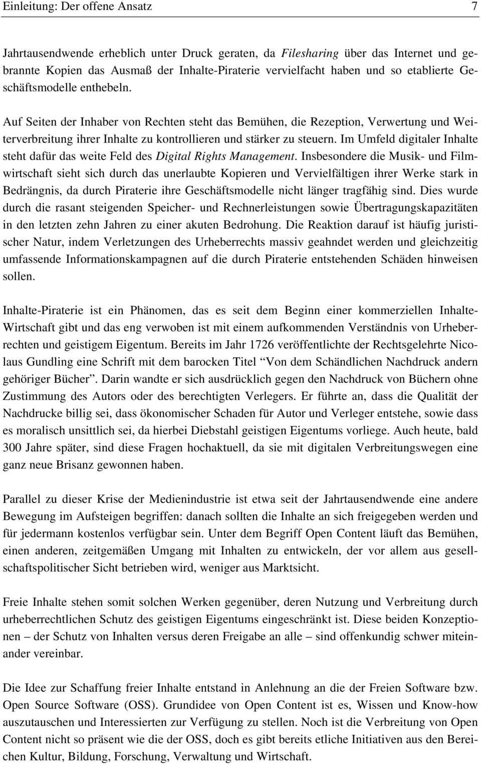 Im Umfeld digitaler Inhalte steht dafür das weite Feld des Digital Rights Management.