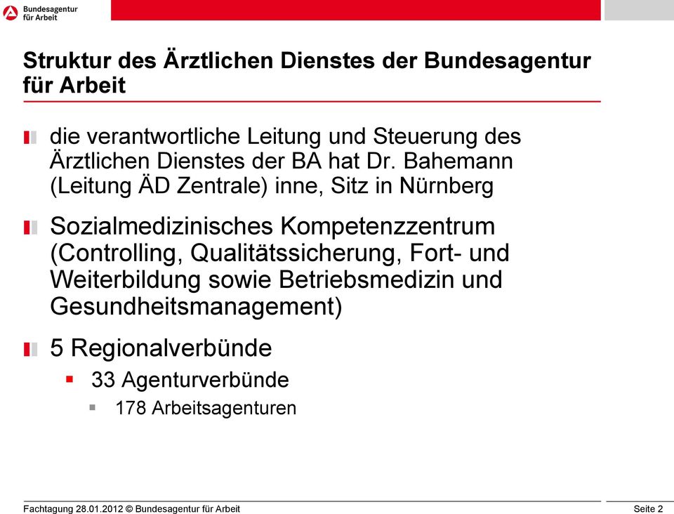 Bahemann (Leitung ÄD Zentrale) inne, Sitz in Nürnberg Sozialmedizinisches Kompetenzzentrum (Controlling,