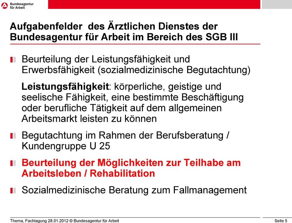 Beschäftigung oder berufliche Tätigkeit auf dem allgemeinen Arbeitsmarkt leisten zu können Begutachtung im Rahmen der Berufsberatung /