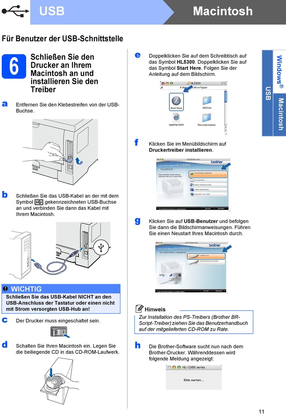 USB Windows Macintosh f Klicken Sie im Menübildschirm auf Druckertreiber installieren.