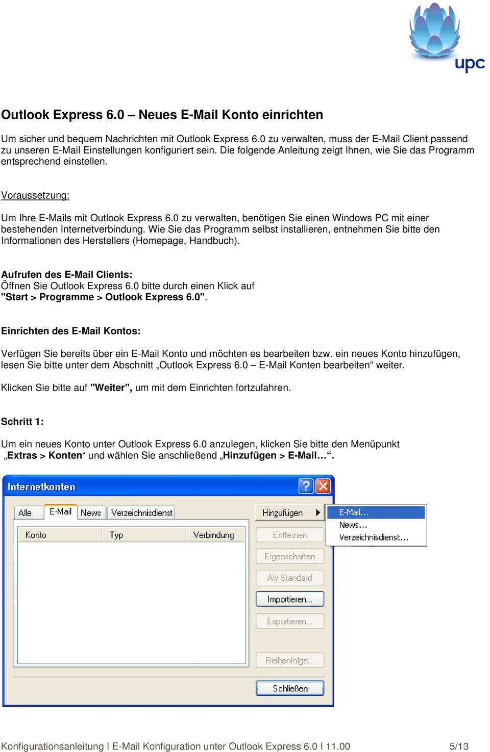 Voraussetzung: Um Ihre E-Mails mit Outlook Express 6.0 zu verwalten, benötigen Sie einen Windows PC mit einer bestehenden Internetverbindung.
