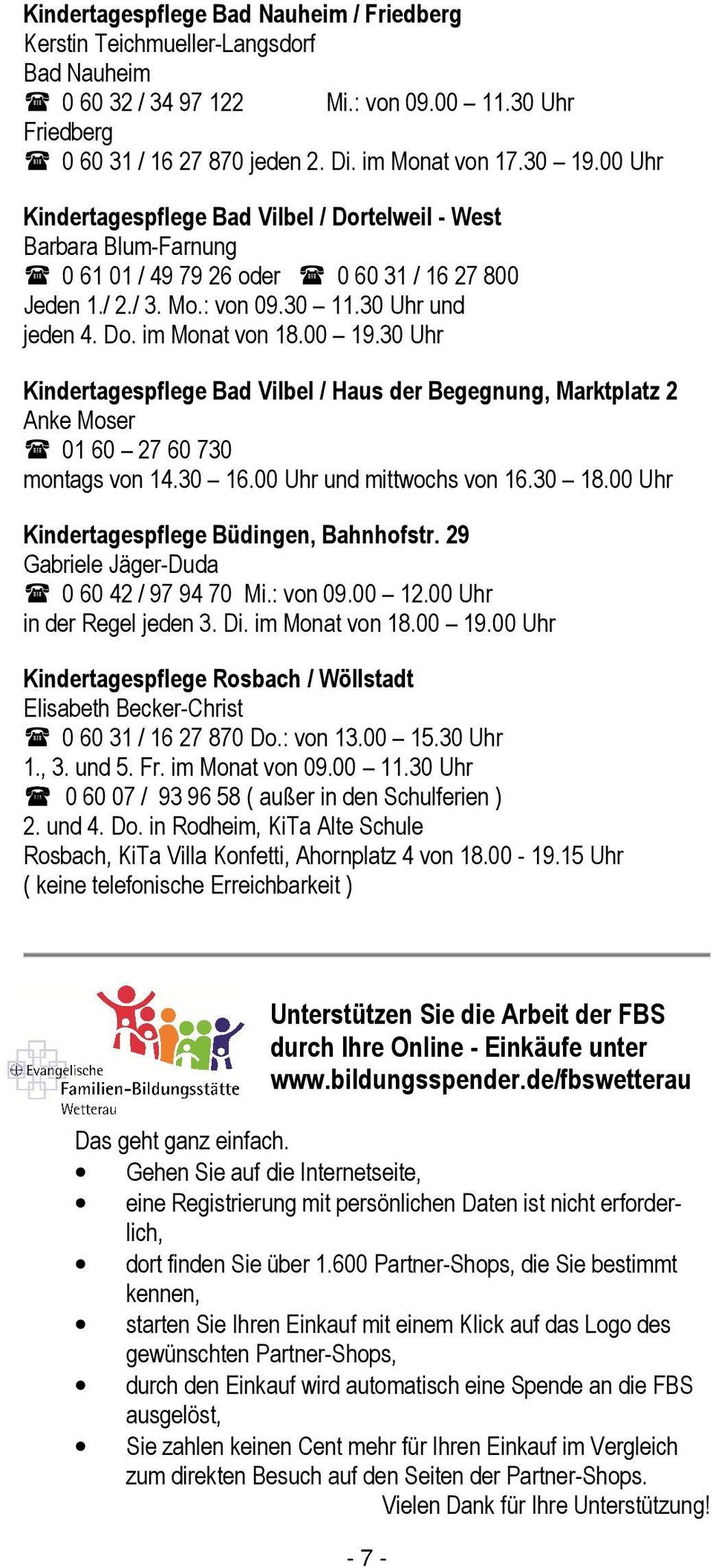 00 19.30 Uhr Kindertagespflege Bad Vilbel / Haus der Begegnung, Marktplatz 2 Anke Moser 01 60 27 60 730 montags von 14.30 16.00 Uhr und mittwochs von 16.30 18.