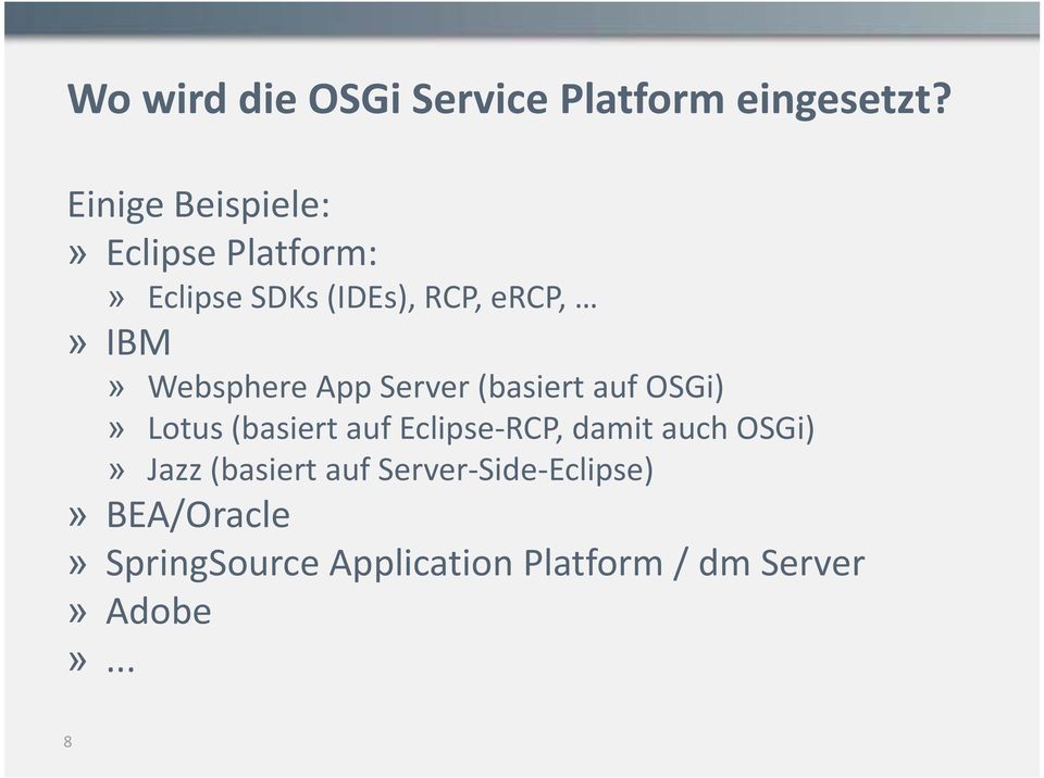 Websphere App Server (basiert auf OSGi)» Lotus (basiert auf Eclipse RCP, damit