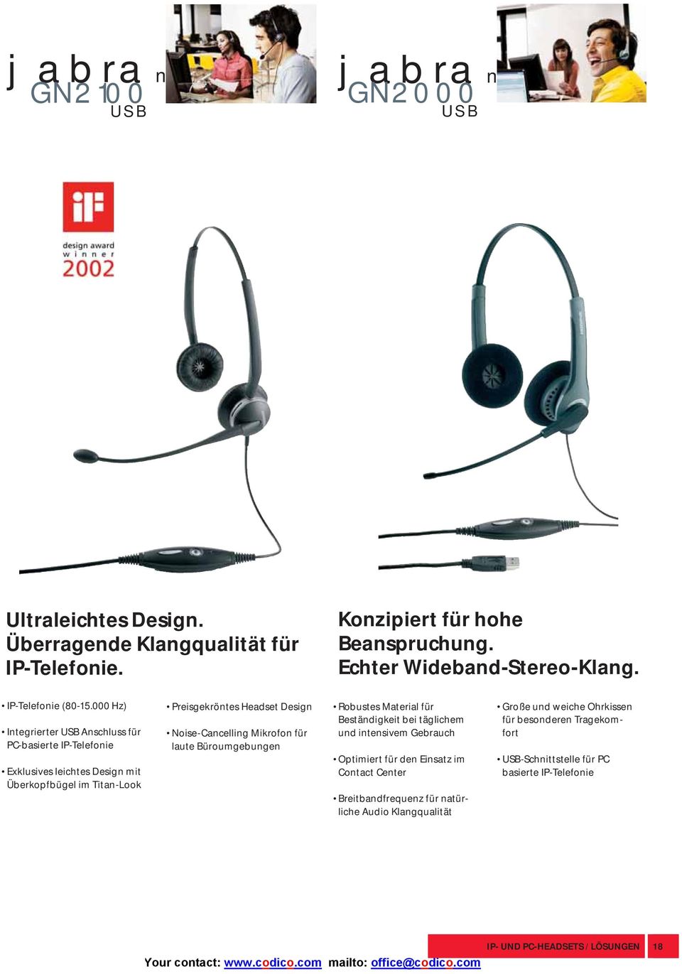 000 Hz) Integrierter USB Anschluss für PC-basierte IP-Telefonie Exklusives leichtes Design mit Überkopfbügel im Titan-Look Preisgekröntes Headset Design Noise-Cancelling
