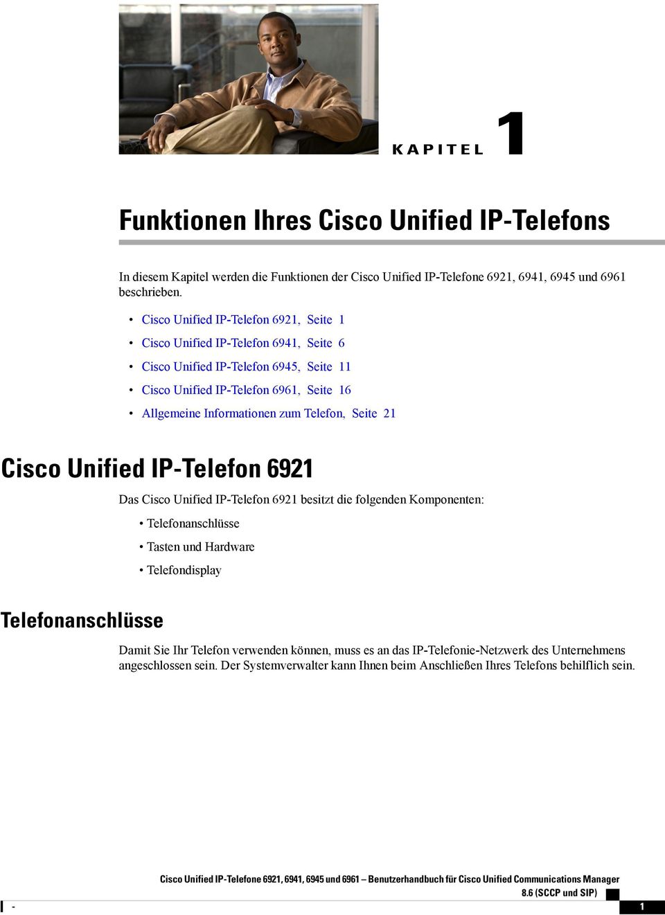 Seite 21 Cisco Unified IP-Telefon 6921 Telefonanschlüsse Das Cisco Unified IP-Telefon 6921 besitzt die folgenden Komponenten: Telefonanschlüsse Tasten und Hardware Telefondisplay Damit Sie Ihr