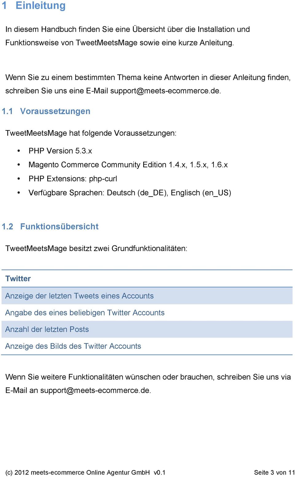 1 Voraussetzungen TweetMeetsMage hat folgende Voraussetzungen: PHP Version 5.3.x Magento Commerce Community Edition 1.4.x, 1.5.x, 1.6.
