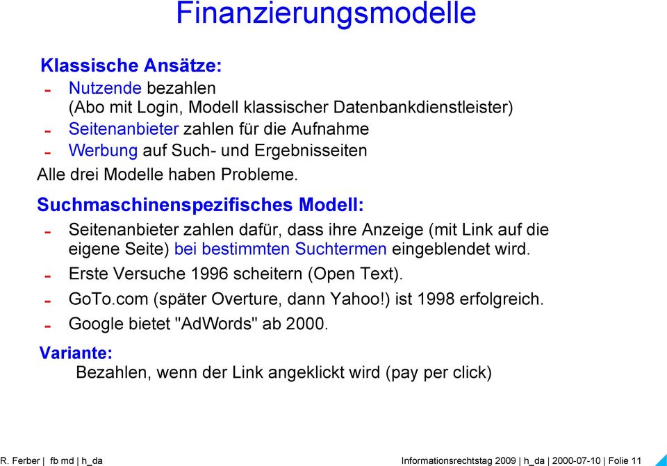 Suchmaschinenspezifisches Modell: - Seitenanbieter zahlen dafür, dass ihre Anzeige (mit Link auf die eigene Seite) bei bestimmten Suchtermen eingeblendet wird.