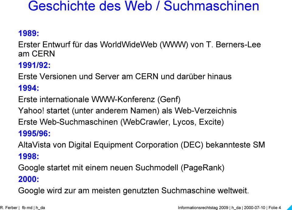 startet (unter anderem Namen) als Web-Verzeichnis Erste Web-Suchmaschinen (WebCrawler, Lycos, Excite) 1995/96: AltaVista von Digital Equipment