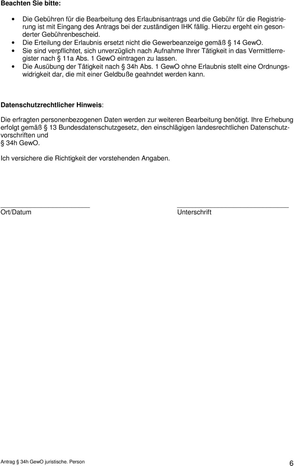 Sie sind verpflichtet, sich unverzüglich nach Aufnahme Ihrer Tätigkeit in das Vermittlerregister nach 11a Abs. 1 GewO eintragen zu lassen. Die Ausübung der Tätigkeit nach 34h Abs.