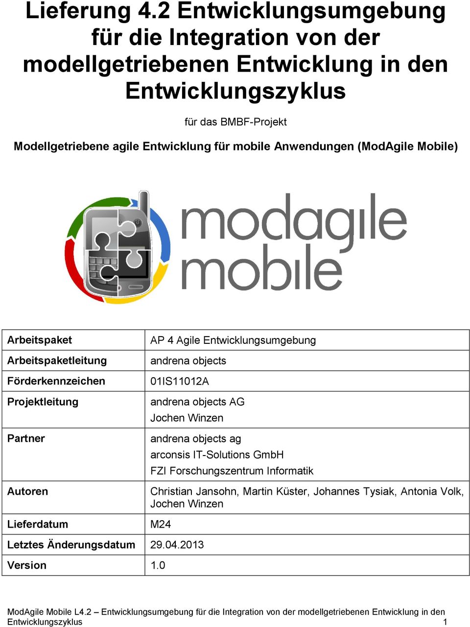 Entwicklung für mobile Anwendungen (ModAgile Mobile) Arbeitspaket Arbeitspaketleitung Förderkennzeichen Projektleitung Partner Autoren Lieferdatum AP 4 Agile