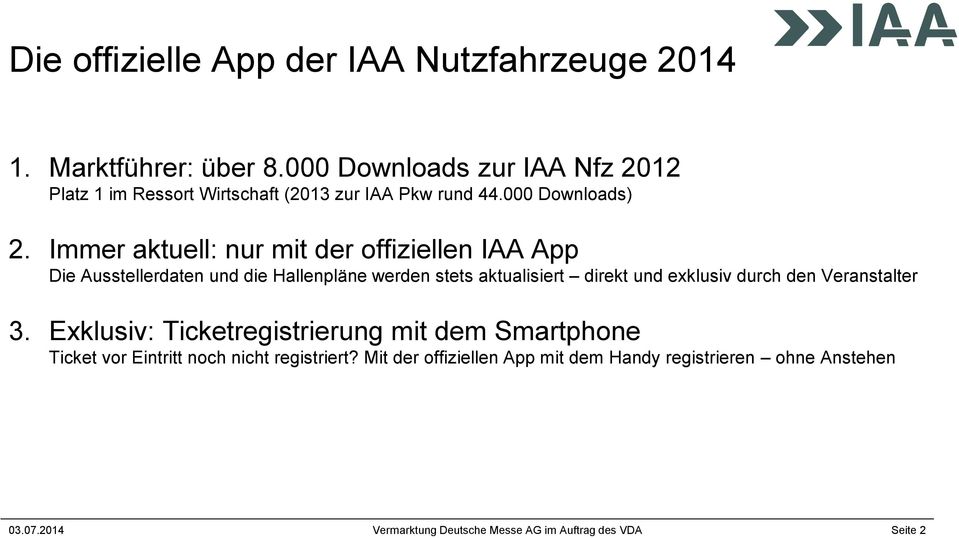 Immer aktuell: nur mit der offiziellen IAA App Die Ausstellerdaten und die Hallenpläne werden stets aktualisiert direkt und