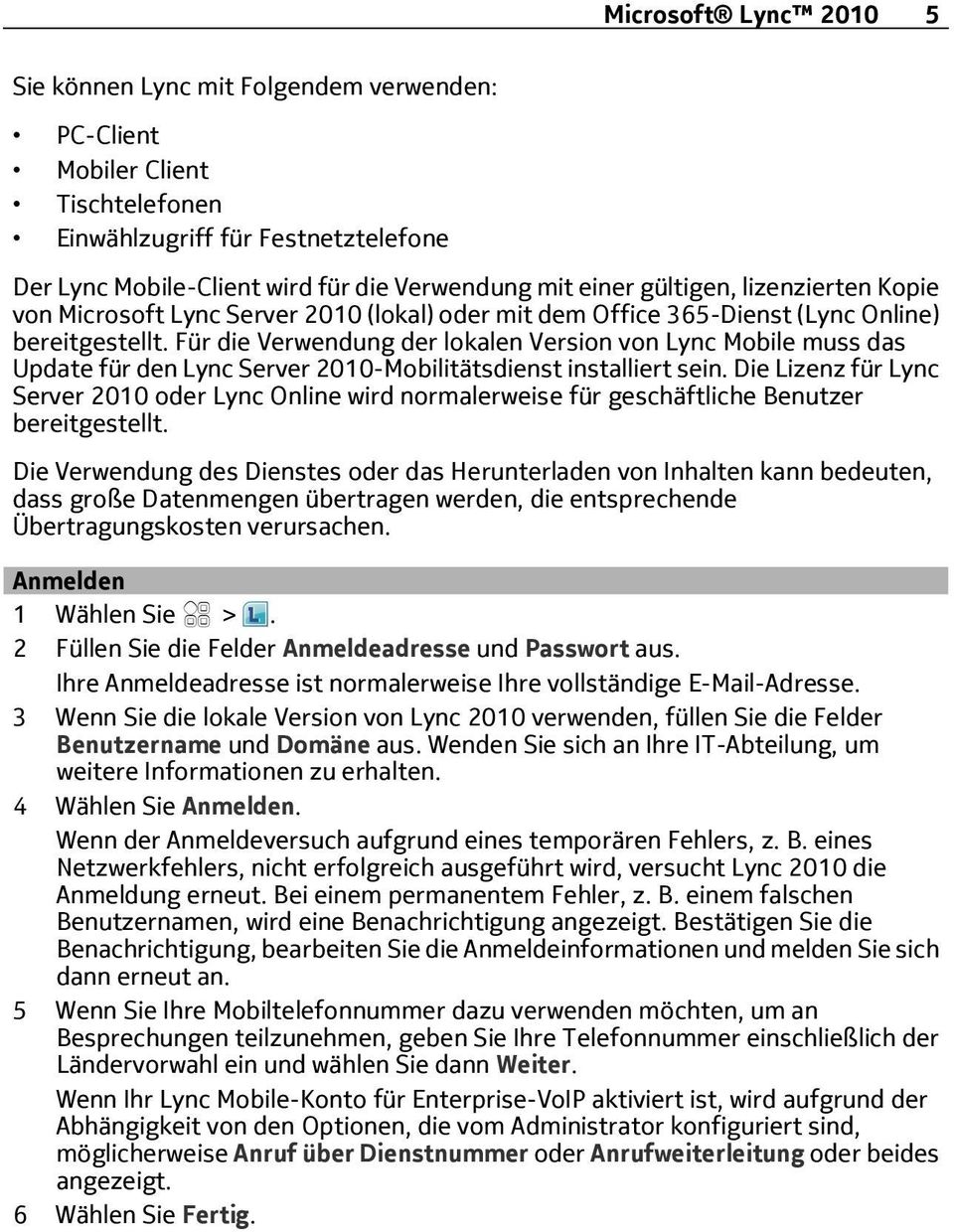 Für die Verwendung der lokalen Version von Lync Mobile muss das Update für den Lync Server 2010-Mobilitätsdienst installiert sein.