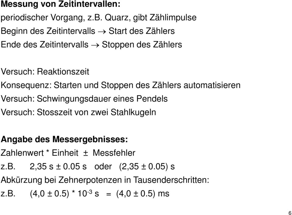 Reaktionszeit Konsequenz: Starten und Stoppen des Zählers automatisieren Versuch: Schwingungsdauer eines Pendels Versuch: Stosszeit