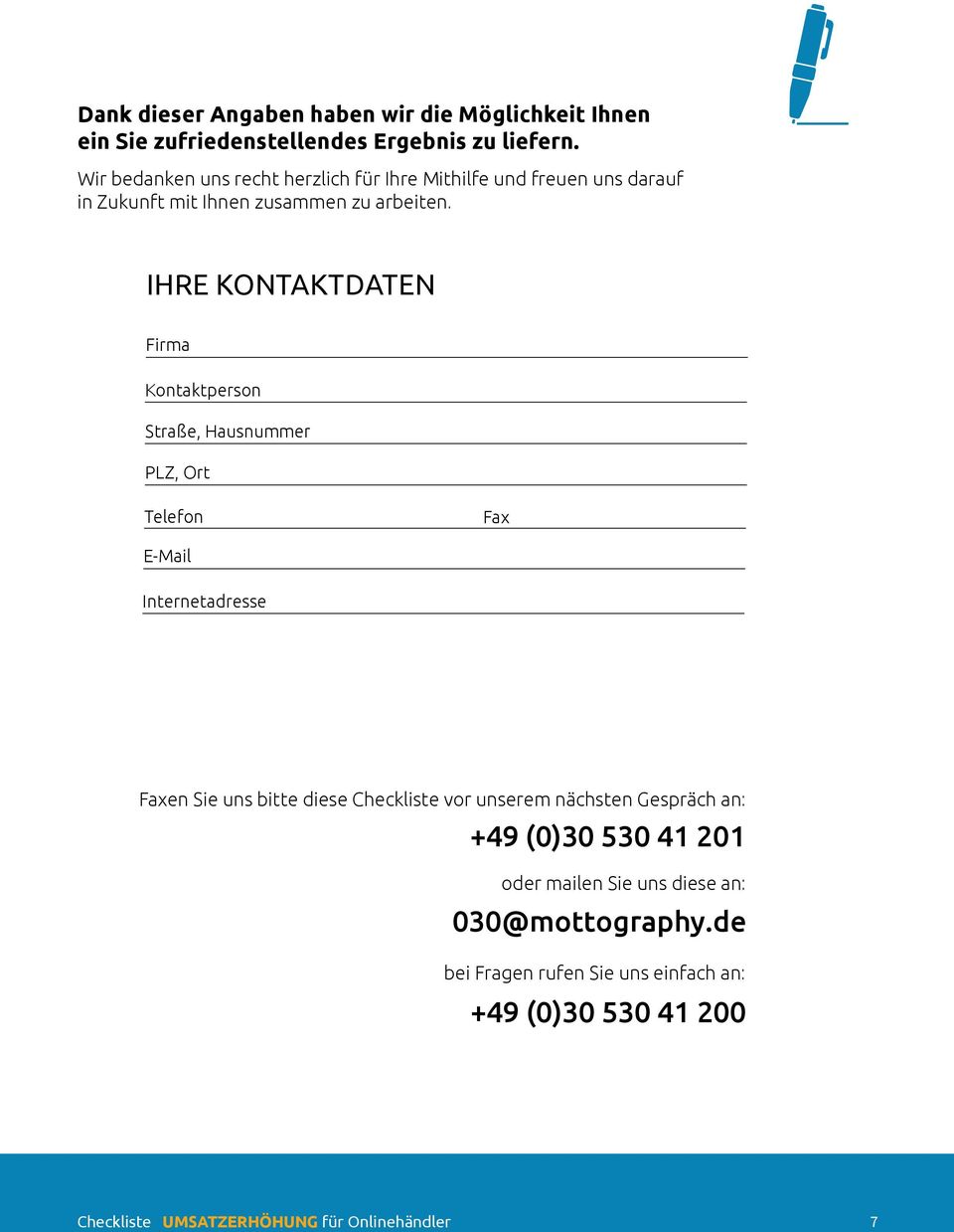 IHRE KONTAKTDATEN Firma Kontaktperson Straße, Hausnummer PLZ, Ort Telefon Fax E-Mail Internetadresse Faxen Sie uns bitte diese Checkliste
