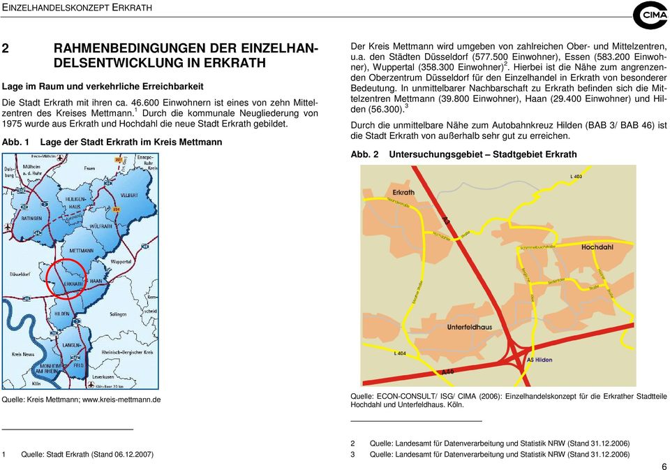1 Lage der Stadt Erkrath im Kreis Mettmann Der Kreis Mettmann wird umgeben von zahlreichen Ober- und Mittelzentren, u.a. den Städten Düsseldorf (577.500 Einwohner), Essen (583.