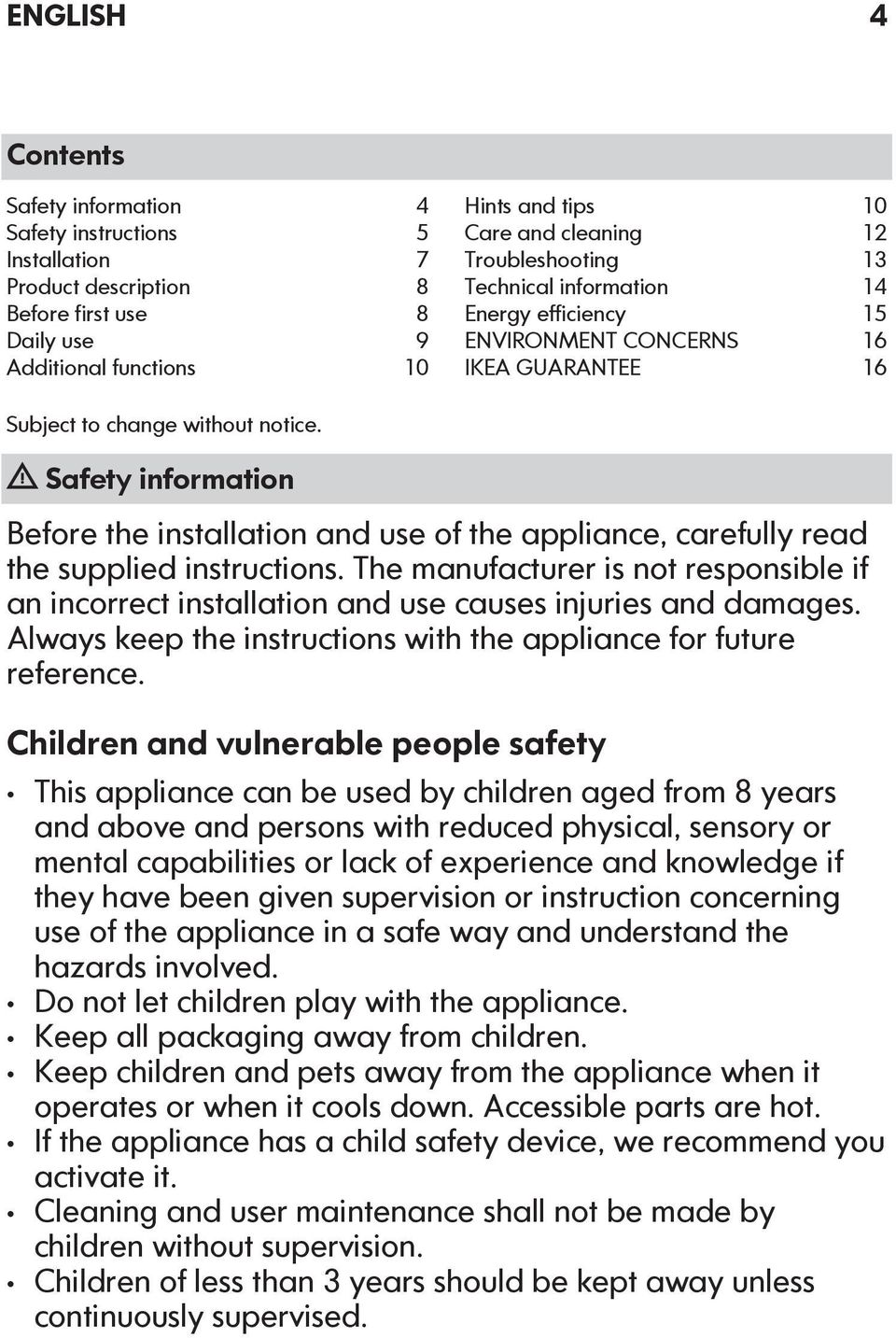 Safety information Before the installation and use of the appliance, carefully read the supplied instructions.