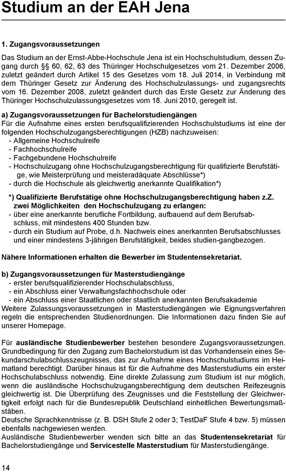 Dezember 2008, zuletzt geändert durch das Erste Gesetz zur Änderung des Thüringer Hochschulzulassungsgesetzes vom 18. Juni 2010, geregelt ist.