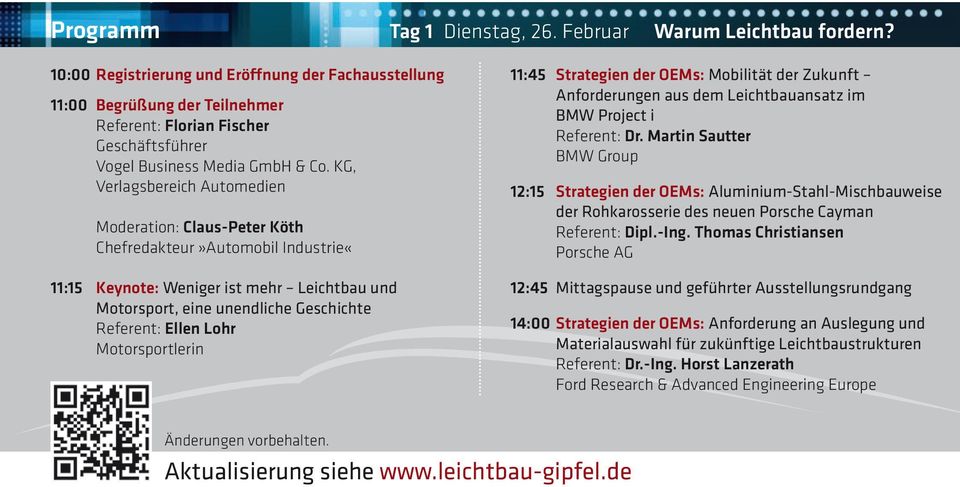 KG, Verlagsbereich Automedien Moderation: Claus-Peter Köth Chefredakteur»Automobil Industrie«11:15 Keynote: Weniger ist mehr Leichtbau und Motorsport, eine unendliche Geschichte Referent: Ellen Lohr