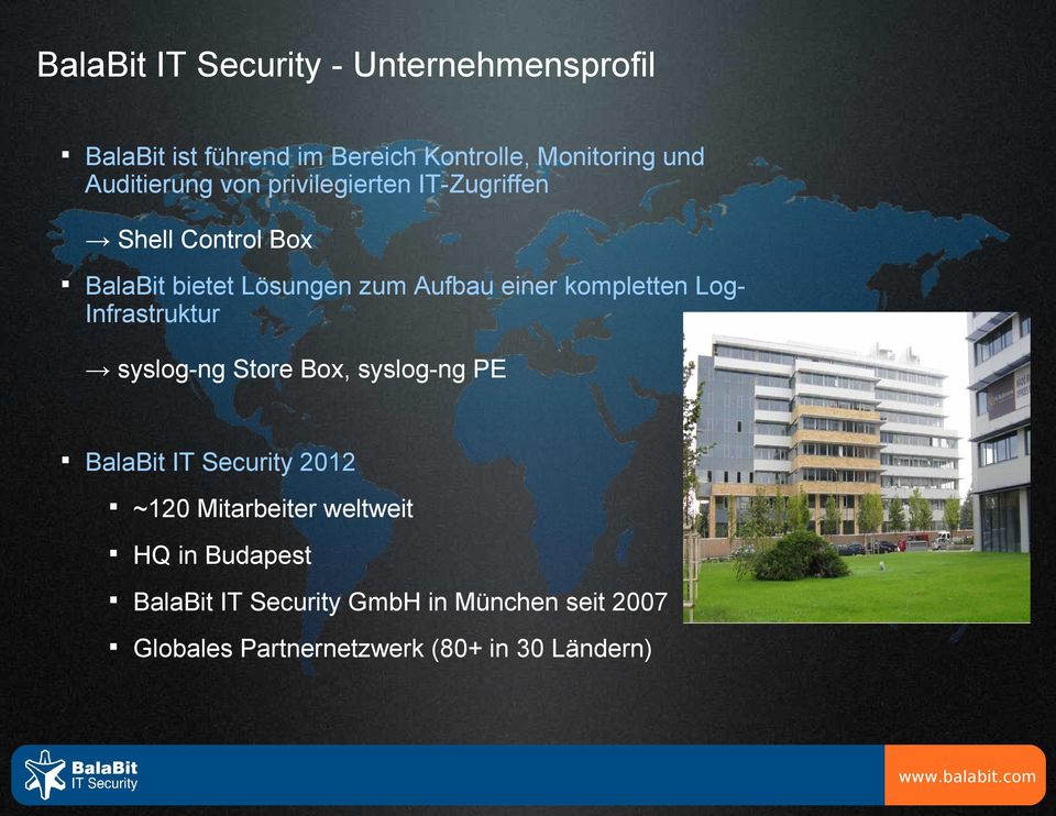 kompletten LogInfrastruktur syslog-ng Store Box, syslog-ng PE BalaBit IT Security 2012 ~120 Mitarbeiter