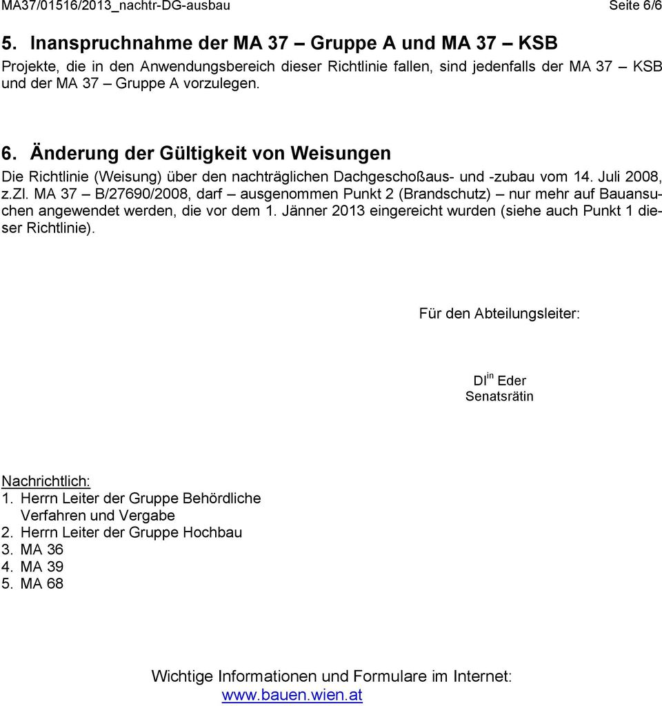 Änderung der Gültigkeit von Weisungen Die Richtlinie (Weisung) über den nachträglichen Dachgeschoßaus- und -zubau vom 14. Juli 2008, z.zl.