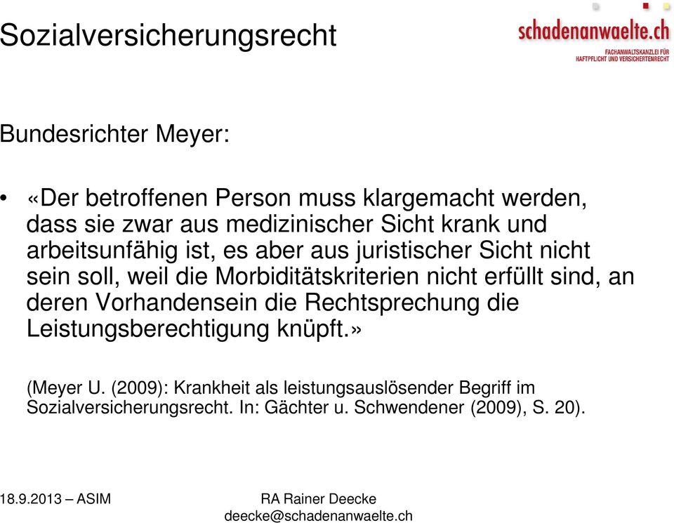 Morbiditätskriterien nicht erfüllt sind, an deren Vorhandensein die Rechtsprechung die Leistungsberechtigung knüpft.