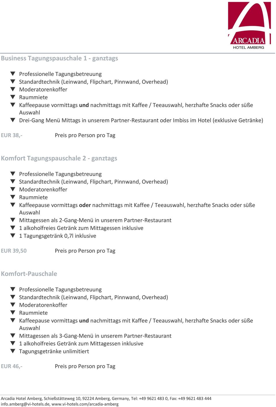 Overhead) t Kaffeepause vormittags oder nachmittags mit Kaffee / Teeauswahl, herzhafte Snacks oder süße t Mittagessen als 2-Gang-Menü in unserem Partner-Restaurant t 1 alkoholfreies Getränk zum