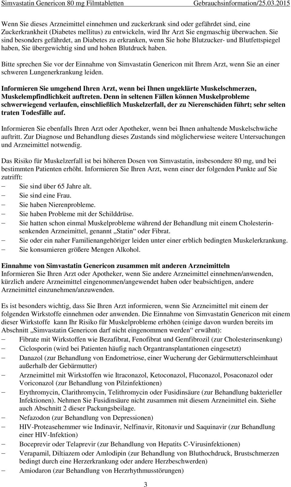 Bitte sprechen Sie vor der Einnahme von Simvastatin Genericon mit Ihrem Arzt, wenn Sie an einer schweren Lungenerkrankung leiden.