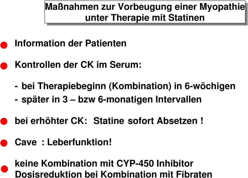 später in 3 bzw 6-monatigen Intervallen bei erhöhter CK: Statine sofort Absetzen!