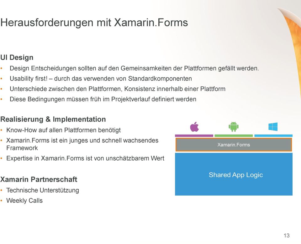 früh im Projektverlauf definiert werden Realisierung & Implementation Know-How auf allen Plattformen benötigt Xamarin.