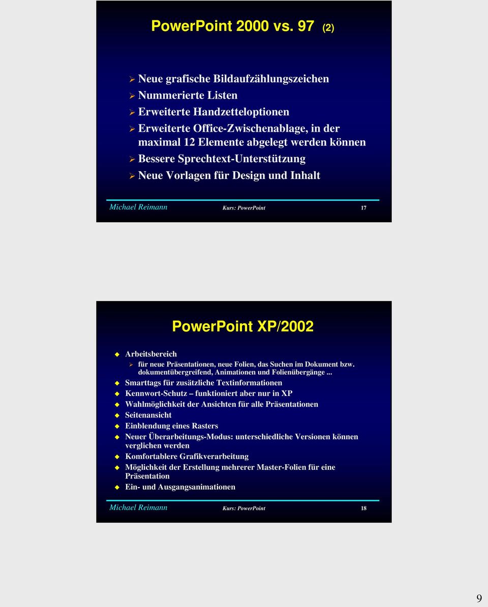 Sprechtext-Unterstützung Neue Vorlagen für Design und Inhalt Kurs: PowerPoint 17 PowerPoint XP/2002 Arbeitsbereich für neue Präsentationen, neue Folien, das Suchen im Dokument bzw.
