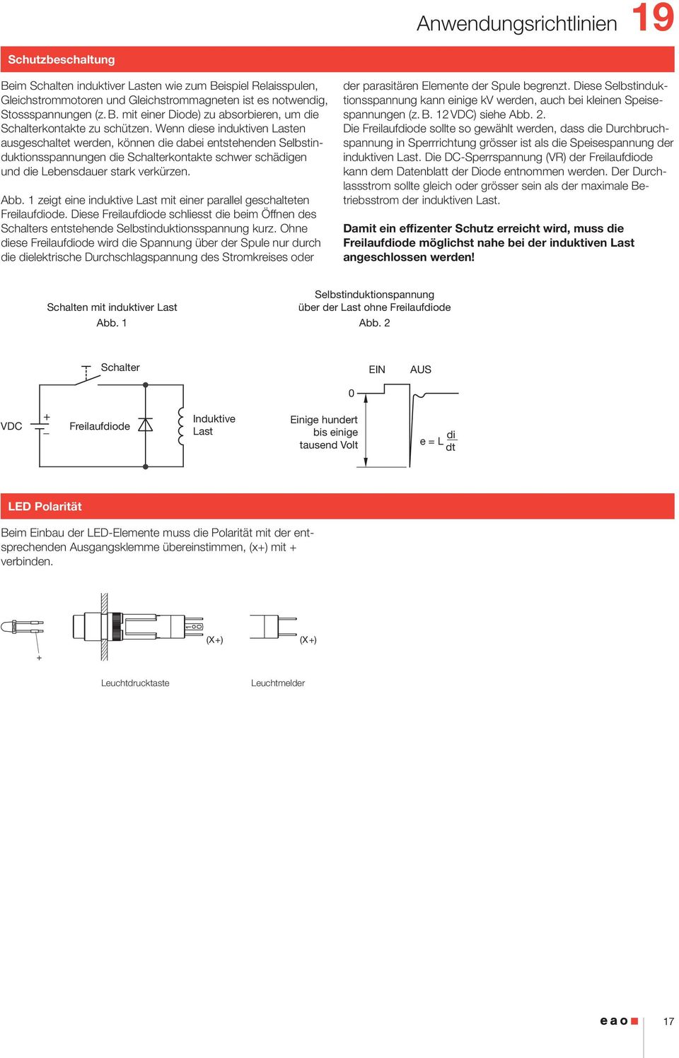 1 zeigt eine induktive Last mit einer parallel geschalteten Freilaufdiode. Diese Freilaufdiode schliesst die beim Öffnen des Schalters entstehende Selbstinduktionsspannung kurz.