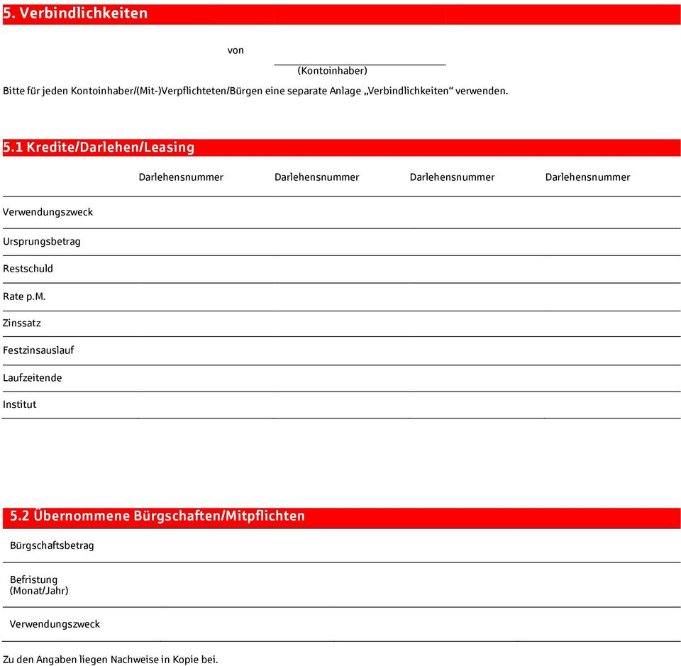 1 Kredite/Darlehen/Leasing Darlehensnummer Darlehensnummer Darlehensnummer Darlehensnummer Verwendungszweck