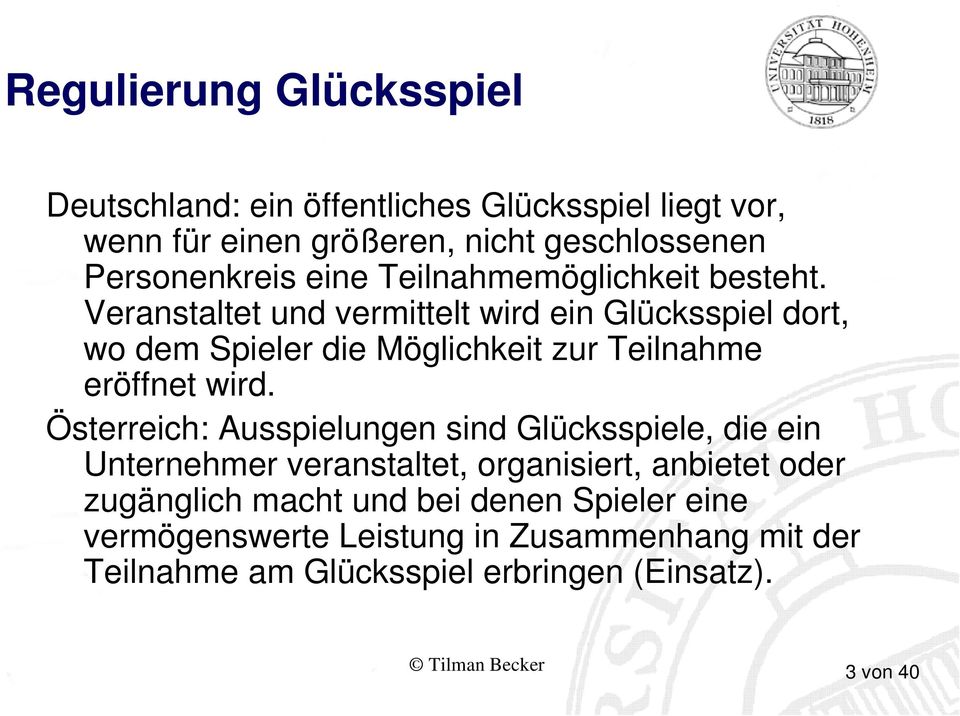 Veranstaltet und vermittelt wird ein Glücksspiel dort, wo dem Spieler die Möglichkeit zur Teilnahme eröffnet wird.