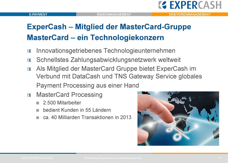 Als Mitglied der MasterCard Gruppe bietet ExperCash im Verbund mit DataCash und TNS Gateway Service globales Payment