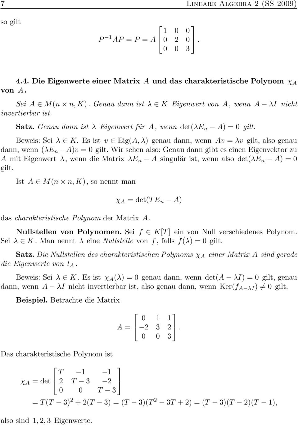 Es ist v Eig(A, λ) genau dann, wenn Av = λv gilt, also genau dann, wenn (λe n A)v = 0 gilt.