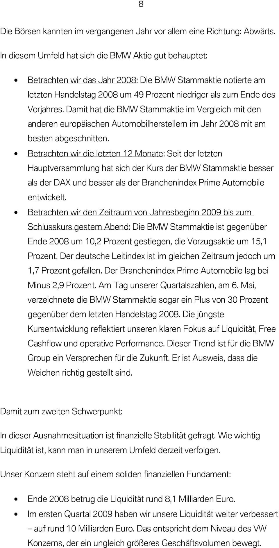 Damit hat die BMW Stammaktie im Vergleich mit den anderen europäischen Automobilherstellern im Jahr 2008 mit am besten abgeschnitten.