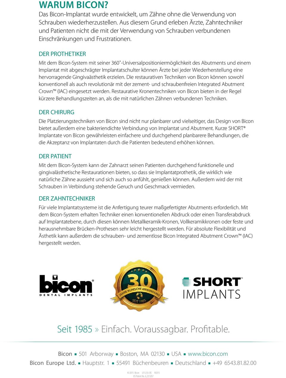 DER PROTHETIKER Mit dem Bicon-System mit seiner 360 -Universalpositioniermöglichkeit des Abutments und einem Implantat mit abgeschrägter Implantatschulter können Ärzte bei jeder Wiederherstellung