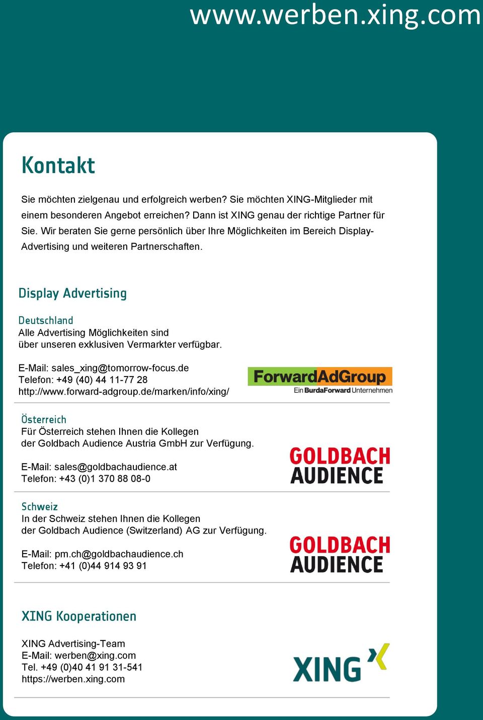 Display Advertising Deutschland Alle Advertising Möglichkeiten sind über unseren exklusiven Vermarkter verfügbar. E-Mail: sales_xing@tomorrow-focus.de Telefon: +49 (40) 44 11-77 28 http://www.