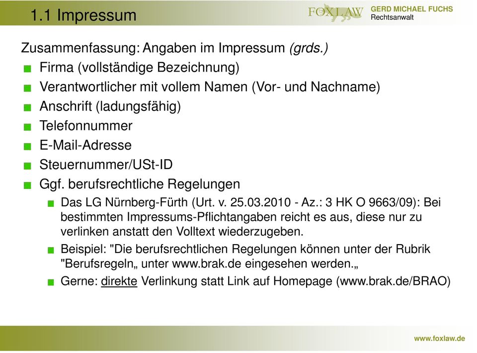Steuernummer/USt-ID Ggf. berufsrechtliche Regelungen Das LG Nürnberg-Fürth (Urt. v. 25.03.2010 - Az.