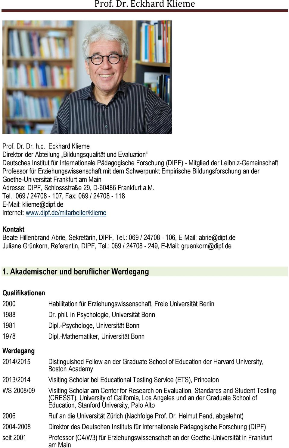 Erziehungswissenschaft mit dem Schwerpunkt Empirische Bildungsforschung an der Goethe-Universität Frankfurt am Main Adresse: DIPF, Schlossstraße 29, D-60486 Frankfurt a.m. Tel.