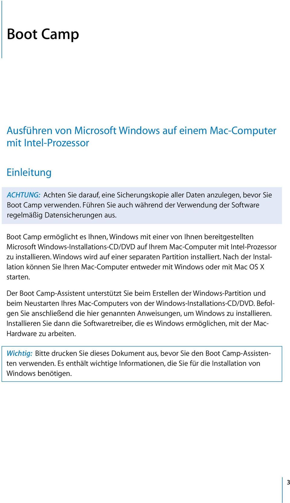 Boot Camp ermöglicht es Ihnen, Windows mit einer von Ihnen bereitgestellten Microsoft Windows-Installations-CD/DVD auf Ihrem Mac-Computer mit Intel-Prozessor zu installieren.